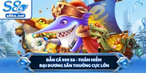 Bắn Cá 999 S8 - Thám Hiểm Đại Dương Săn Thưởng Cực Lớn