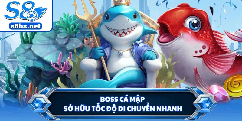 Bắn Cá Long Vương - Trải Nghiệm Săn Boss Nhận Thưởng S8 2 Boss Cá Mập sở hữu tốc độ di chuyển nhanh