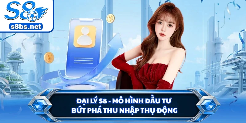 Các bước đăng ký đại lý S8 và phát triển quy mô