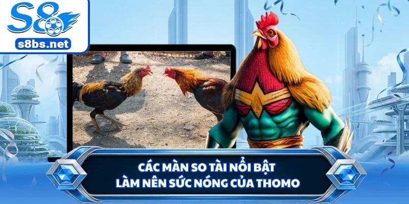 Các màn so tài nổi bật làm nên sức nóng của Thomo
