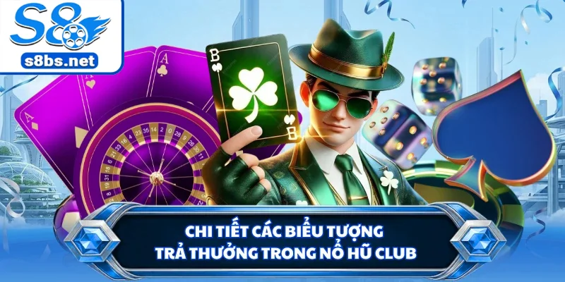 Nổ Hũ Club - Hướng Dẫn Cách Quay Thưởng Jackpot Tại S8 2 Chi tiết các biểu tượng trả thưởng trong nổ hũ club