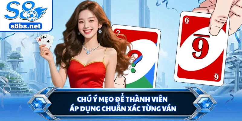 Chú ý mẹo để thành viên áp dụng chuẩn xác từng ván