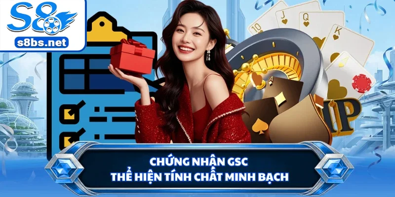 Giới Thiệu S8 - Tổ Hợp Giải Trí Đáng Để Trải Nghiệm Nhất 3 Chứng nhận GSC thể hiện tính chất minh bạch