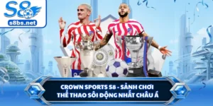 Crown Sports S8 - Sảnh Chơi Thể Thao Sôi Động Nhất Châu Á