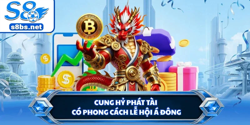 Cung hỷ phát tài có phong cách lễ hội Á Đông