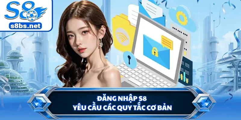 Đăng Nhập S8 - Quy Trình Truy Cập Vào Sảnh Cược An Toàn 1 Đăng nhập S8 yêu cầu các quy tắc cơ bản