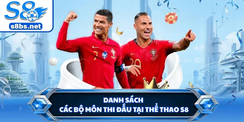 Danh sách các bộ môn thi đấu tại thể thao S8