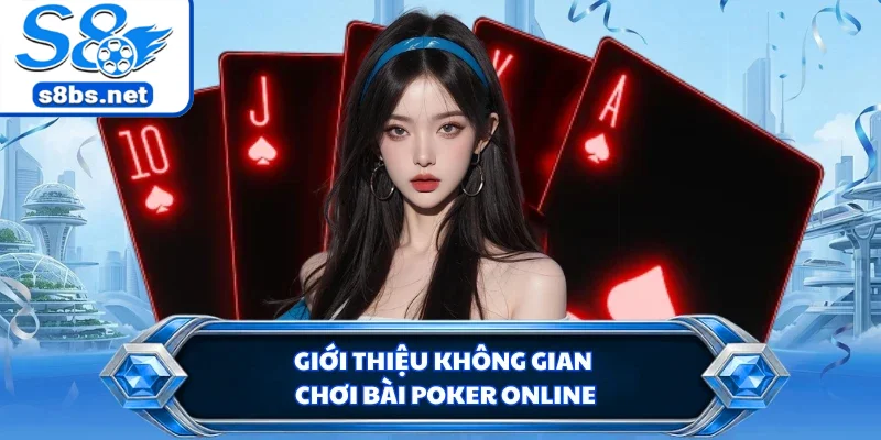 Giới thiệu không gian chơi bài Poker online