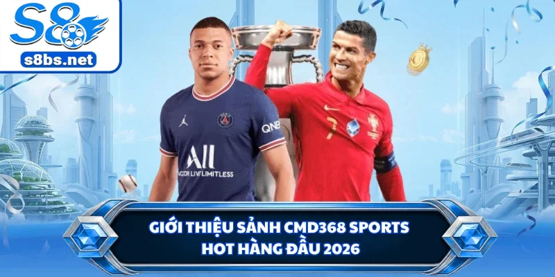 Giới thiệu sảnh CMD368 Sports hot hàng đầu 2026