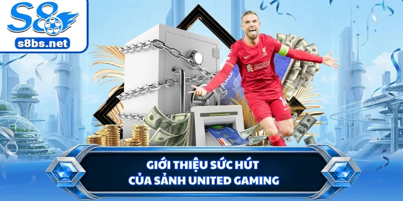 Giới thiệu sức hút của sảnh United Gaming