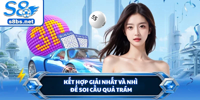 Soi Cầu Quả Trám - Phương Pháp Cược Hiệu Quả Cùng S8 2 Kết hợp giải nhất và nhì để soi cầu quả trám