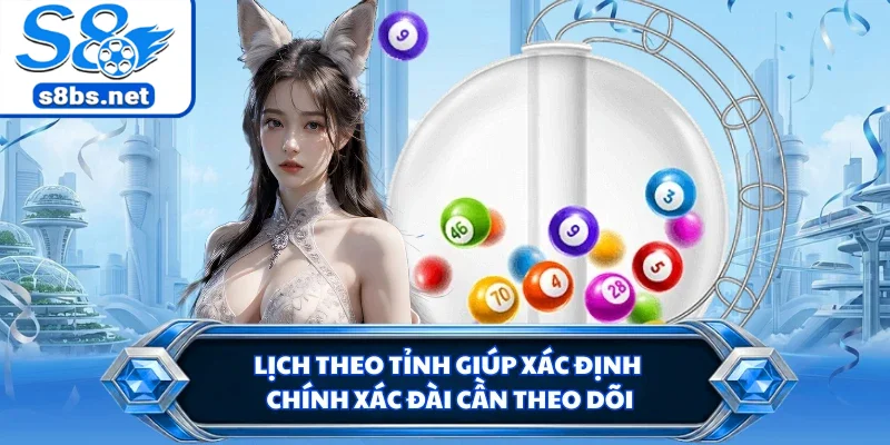 Lịch theo tỉnh giúp xác định chính xác đài cần theo dõi