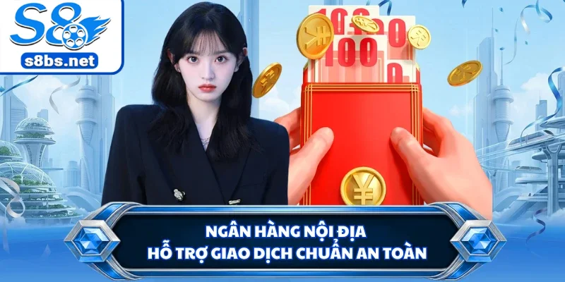 Rút Tiền S8 - Hướng Dẫn Thao Tác An Toàn Và Nhanh Chóng 2 Ngân hàng nội địa hỗ trợ giao dịch chuẩn an toàn