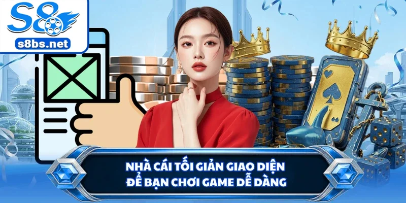 Nhà cái tối giản giao diện để bạn chơi game dễ dàng