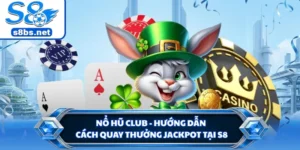 Nổ Hũ Club - Hướng Dẫn Cách Quay Thưởng Jackpot Tại S8