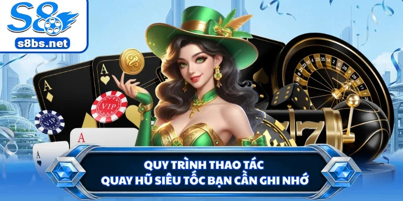 Nổ Hũ 52 - Thiên Đường Đổi Thưởng Rinh Hũ Bạc Tỷ Tại S8 3 Quy trình thao tác quay hũ siêu tốc bạn cần ghi nhớ