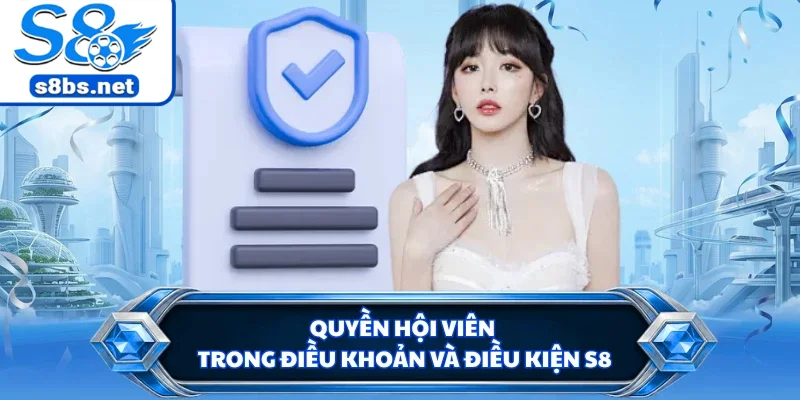 Điều Khoản Và Điều Kiện S8 - Chính Sách Hội Viên Chi Tiết 3 Quyền hội viên trong điều khoản và điều kiện S8
