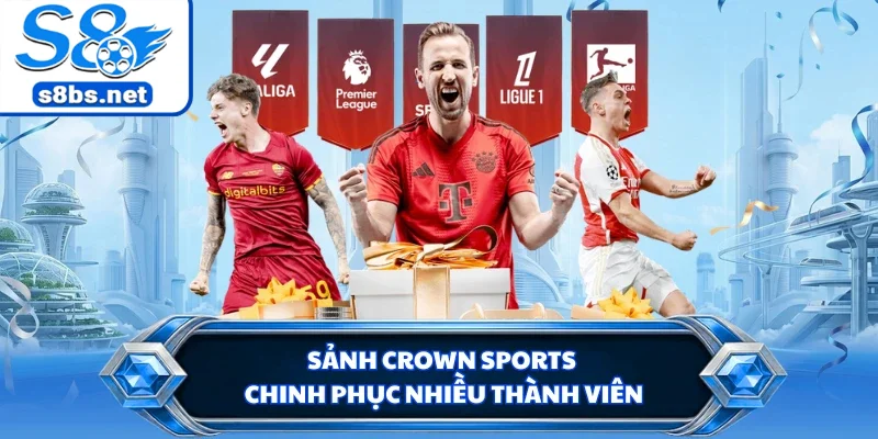 Sảnh Crown Sports chinh phục nhiều thành viên