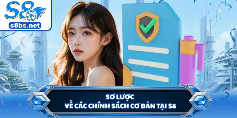 Điều Khoản Và Điều Kiện S8 - Chính Sách Hội Viên Chi Tiết 1 Sơ lược về các chính sách cơ bản tại S8