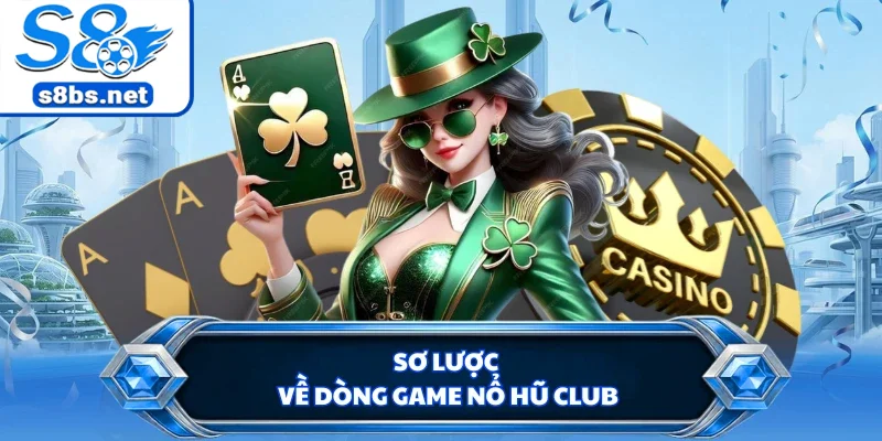 Nổ Hũ Club - Hướng Dẫn Cách Quay Thưởng Jackpot Tại S8 1 Sơ lược về dòng game nổ hũ club