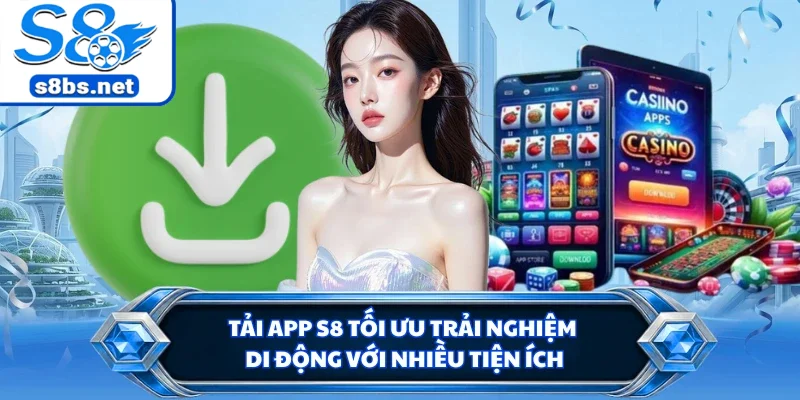 Tải app S8 tối ưu trải nghiệm di động với nhiều tiện ích