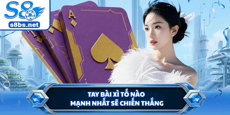 Tay bài xì tố nào mạnh nhất sẽ chiến thắng