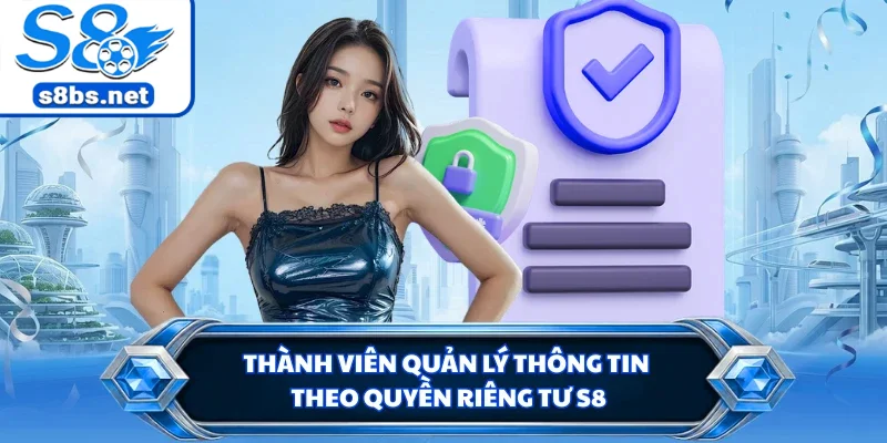Quyền Riêng Tư S8 - Bảo Mật Danh Tính Người Chơi 100% 2 Thành viên quản lý thông tin theo quyền riêng tư S8