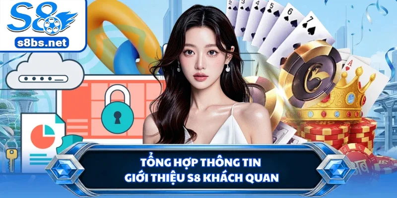 Giới Thiệu S8 - Tổ Hợp Giải Trí Đáng Để Trải Nghiệm Nhất 1 Tổng hợp thông tin giới thiệu S8 khách quan