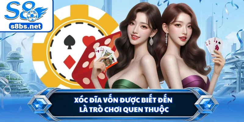 Xóc đĩa vốn được biết đến là trò chơi quen thuộc